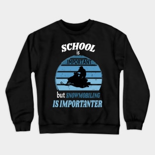 School Is Important But Snowmobiling Is Importanter - Funny Kids Snowmobiling Gift Crewneck Sweatshirt